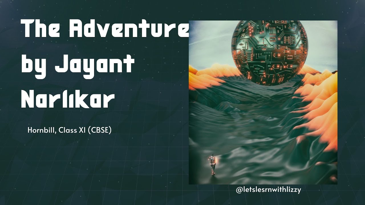 The Adventure by Jayant Narlikar  Class 11 English Hornbill  Summary, Analysis & Exam Questions