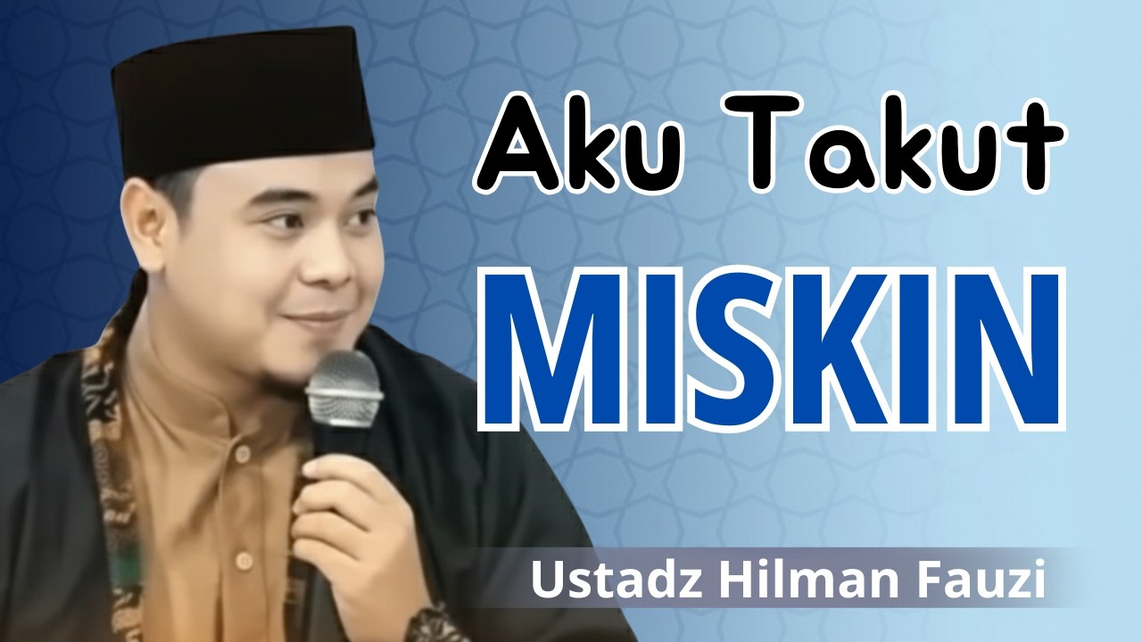 Kenapa Kamu Masih Takut Kekurangan, Padahal Allah Sudah Menjamin Rezekimu? - Ustadz Hilman Fauzi