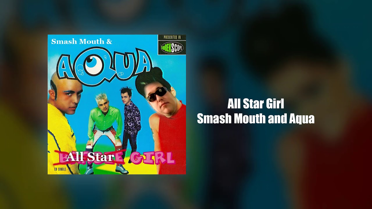 All Star Girl (Smash Mouth and Aqua)