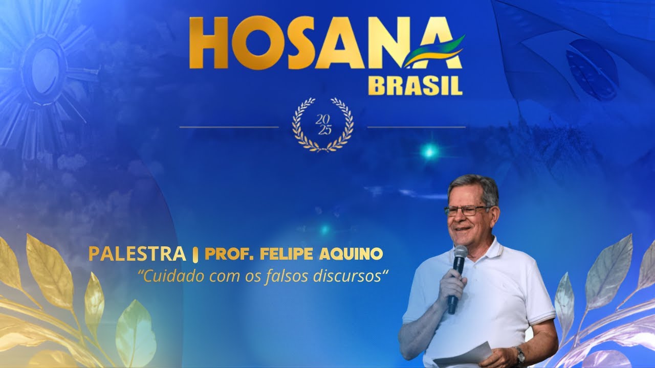 Felipe Aquino | Cuidado com os falsos discursos | Hosana Brasil 2025
