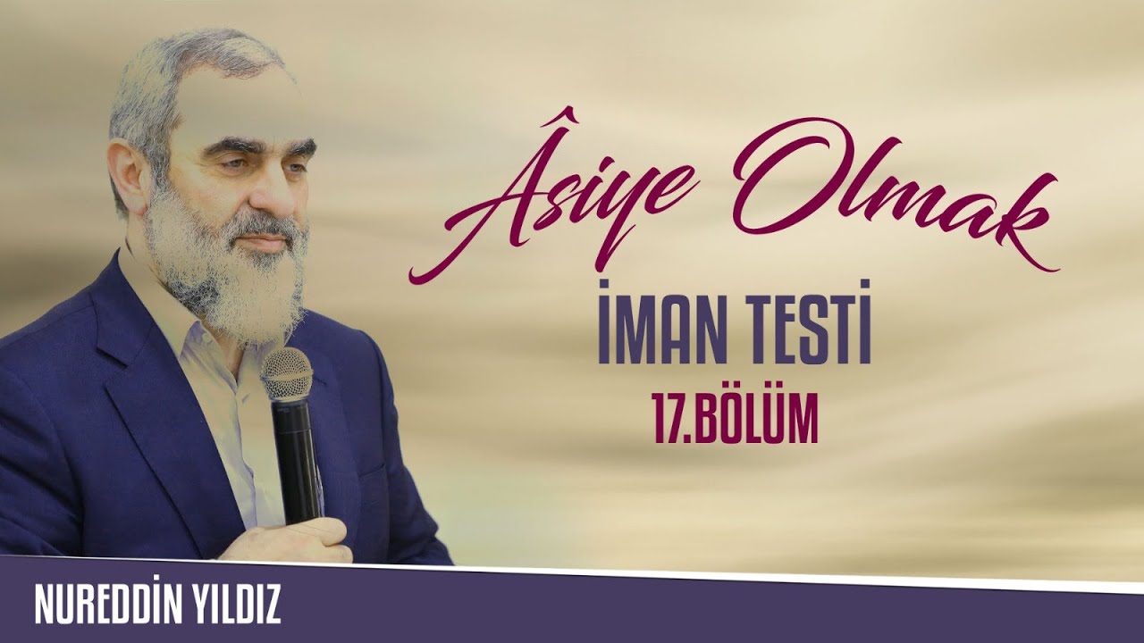 17) Âsiye Olmak - İman Testi (4 Ayet Üzerinden) - Nureddin Yıldız - sosyaldoku.com