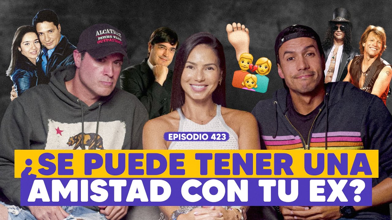 Ep. 423 - Soy amiga de mis Ex (feat. Jonathan Montenegro, Juliet Lima, Arturo De Los Rios)