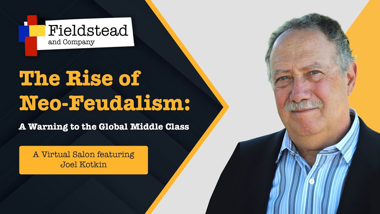 The Rise of Global Feudalism: A Warning to the Global Middle Class with Joel Kotkin