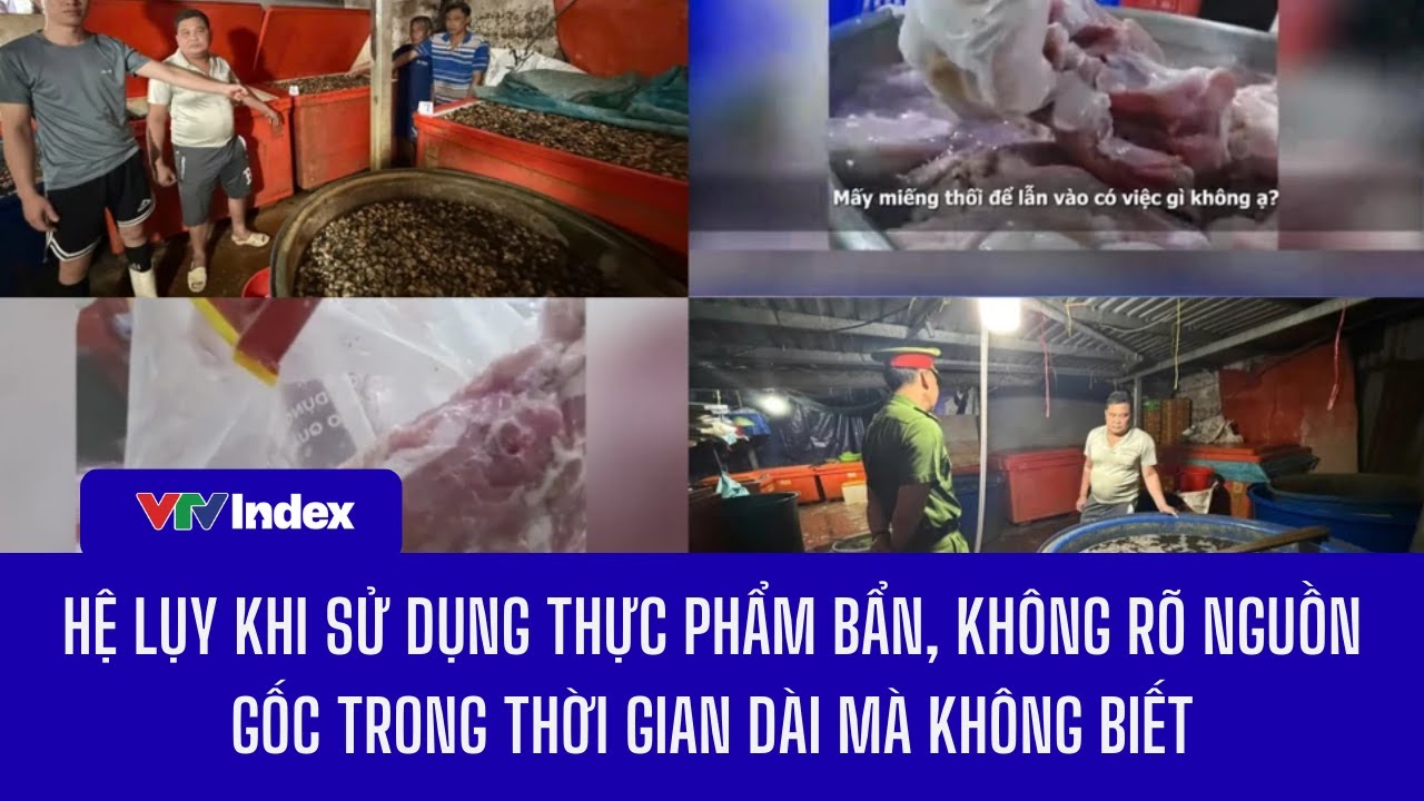 Hệ lụy khi sử dụng thực phẩm bẩn, không rõ nguồn gốc trong thời gian dài mà không biết | VTVIndex