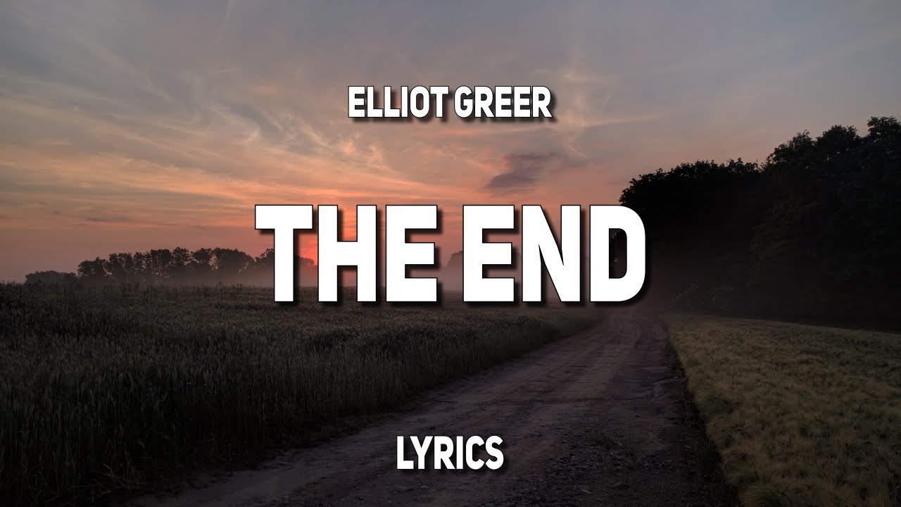 Elliot Greer - The End (Lyrics)