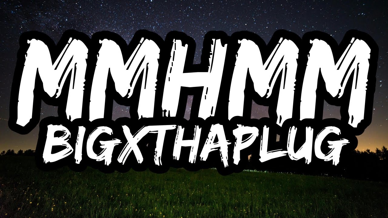 BigXthaPlug &ndash; Mmhmm (Lyrics)