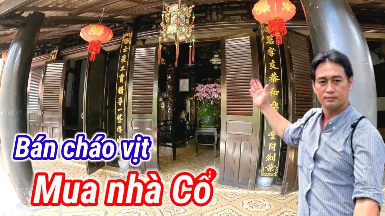 Phát lên từ nghề bán cháo vịt đã sở hữu những căn nhà cổ hơn trăm tuổi khiến nhiều người ngưỡng mộ