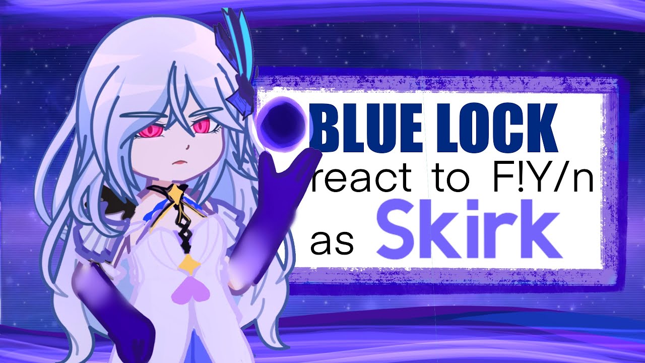 Blue lock react to F!Y/n as Skirk || AU || 2x speed ||
