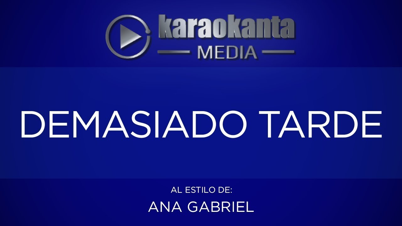 Es Demasiado Tarde - Ana Gabriel ( Versión karaoke)