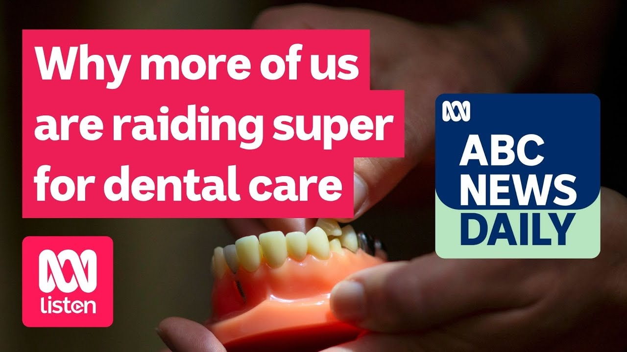 Why more of us are raiding super for dental care | ABC News Daily podcast