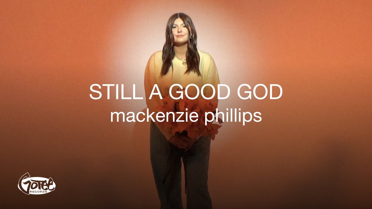 Mackenzie Phillips - Still A Good God (Official Lyric Video)