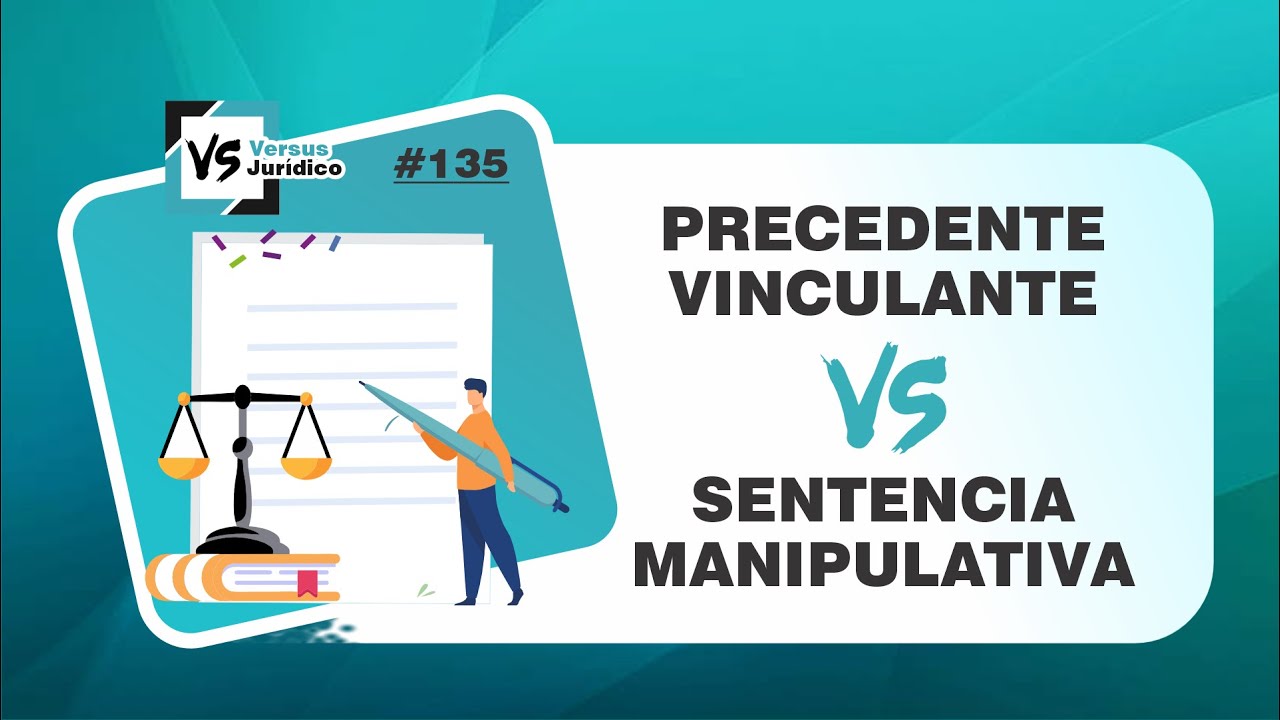 Precedente Vinculante VERSUS Sentencia Manipulativa - VS 135