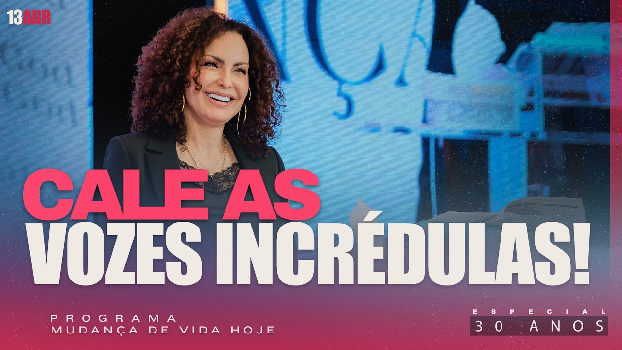 Cale as vozes incr&eacute;dulas | Mudan&ccedil;a de Vida Hoje | 30 anos