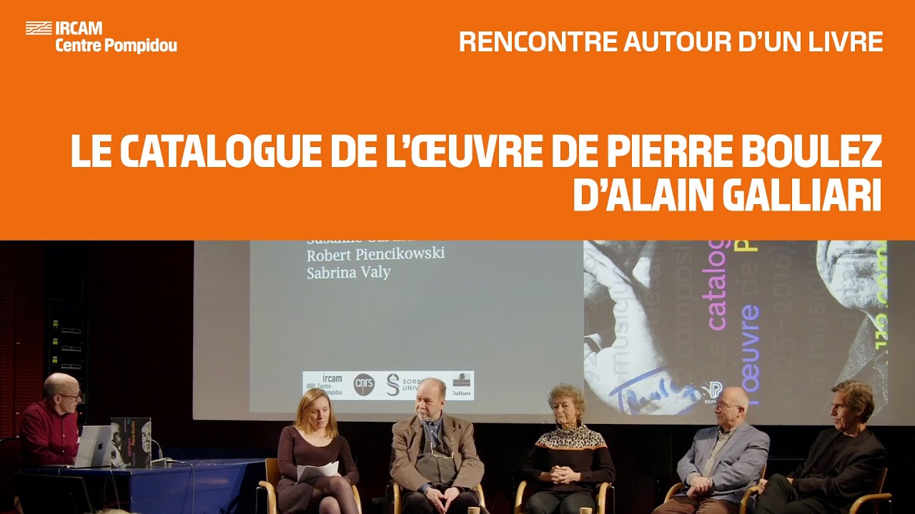 Le Catalogue de l’œuvre de Pierre Boulez / Rencontre autour d'un livre