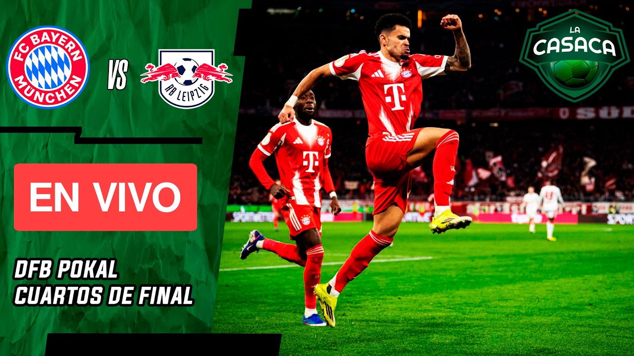 ⚽ BAYERN MUNICH vs RB LEIPZIG EN VIVO  🔴 Juega LUIS DIAZ 🏆 DFB Pokal - Copa de Alemania