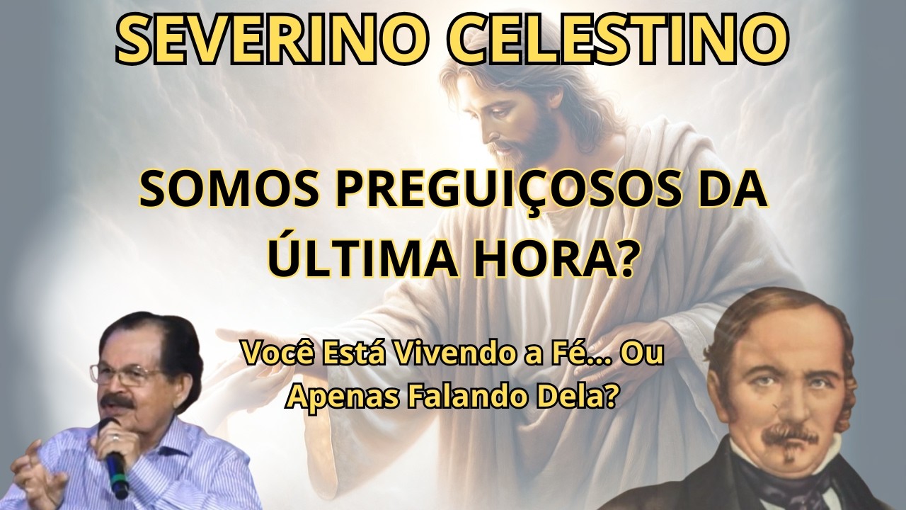 SOMOS TRABALHADORES DA ÚLTIMA HORA OU PREGUIÇOSOS DA ÚLTIMA HORA? – PALESTRA COM SEVERINO CELESTINO.