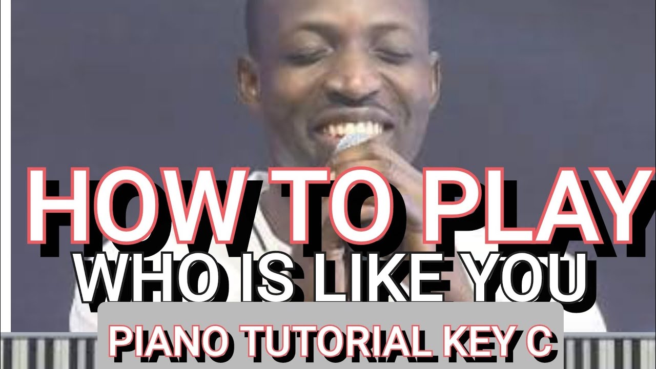 How to play who is like you Dunsin Oyekan. (Piano tutorial Key C)