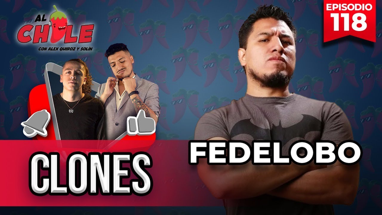 AL CHILE | EP. 119 | CLONES FT. FEDELOBO