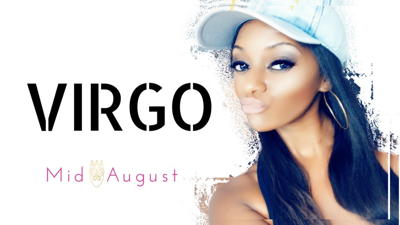 #VIRGO X Now you’ll understand why X August Mid-Month X General