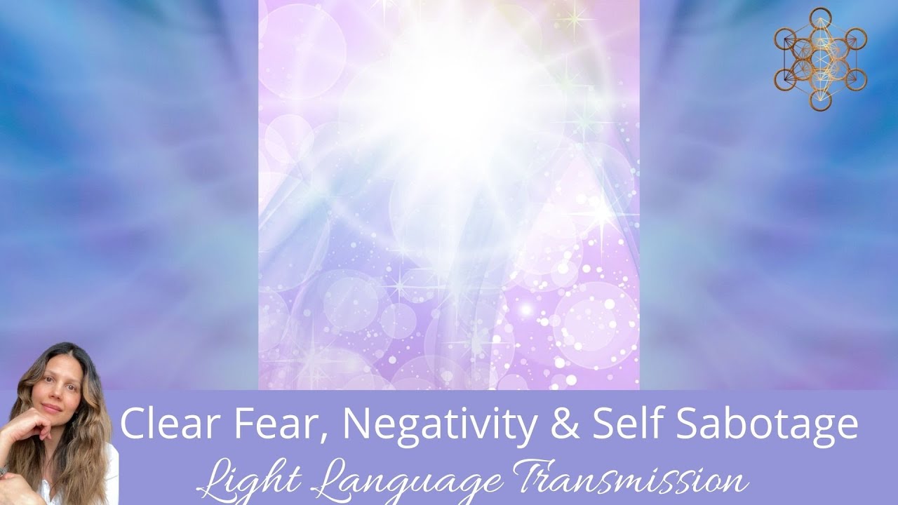 Overcome Fear w Light Language. Free from Negativity & Self Sabotage