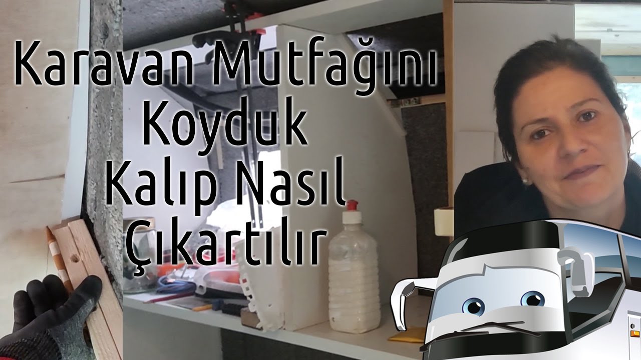Mutfak Dolapları da Tamam Gibi, Karavan da Kalıp Nasıl Çıkartılır?