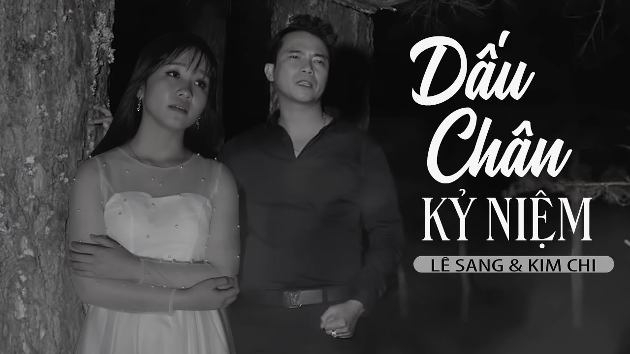 Dấu Chân Kỷ Niệm - Lê Sang ft Kim Chi (MV Official)