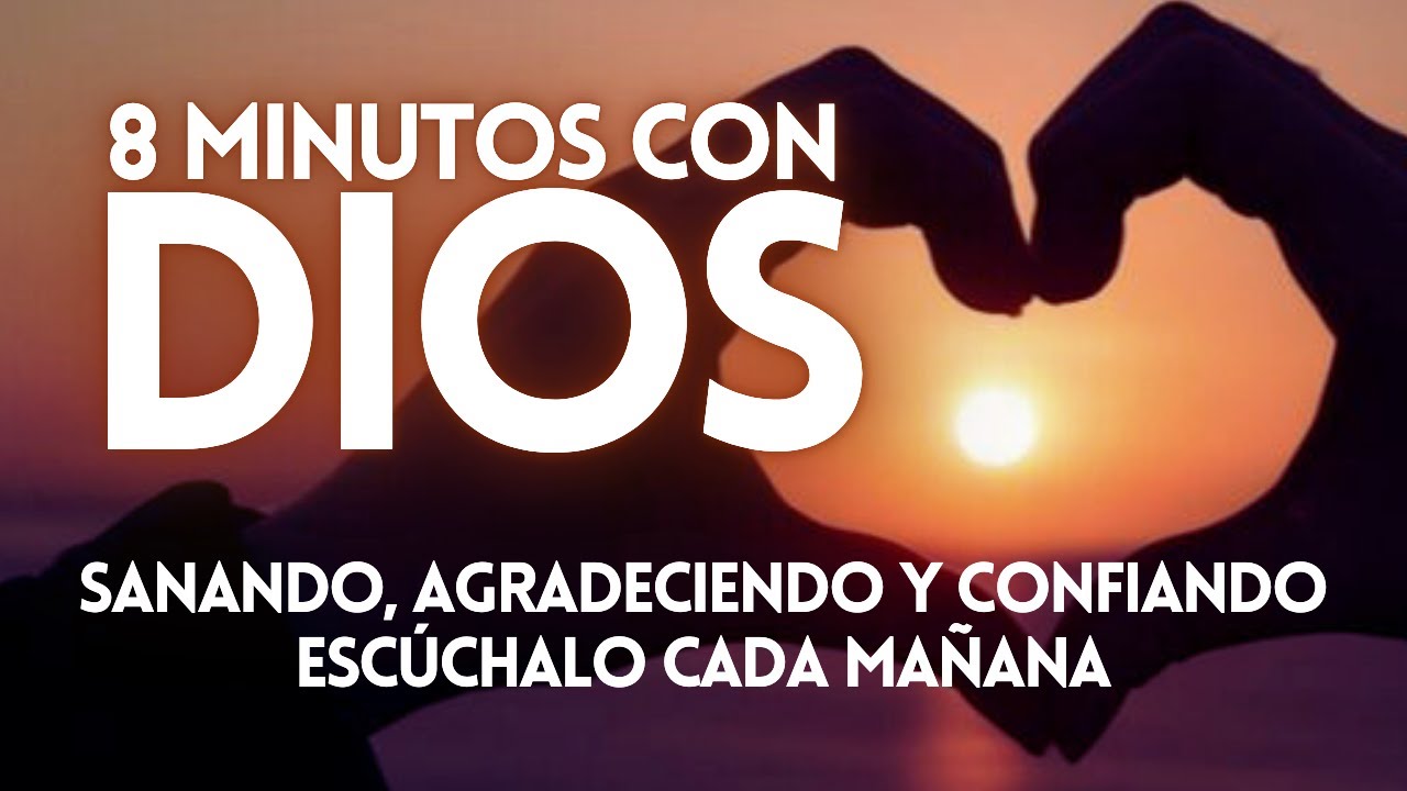 8 Minutos con DIOS 😇 Oración de la Mañana 🙌 Sanando, Agradeciendo y Confiando cada DÍA ☀️ GRATITUD
