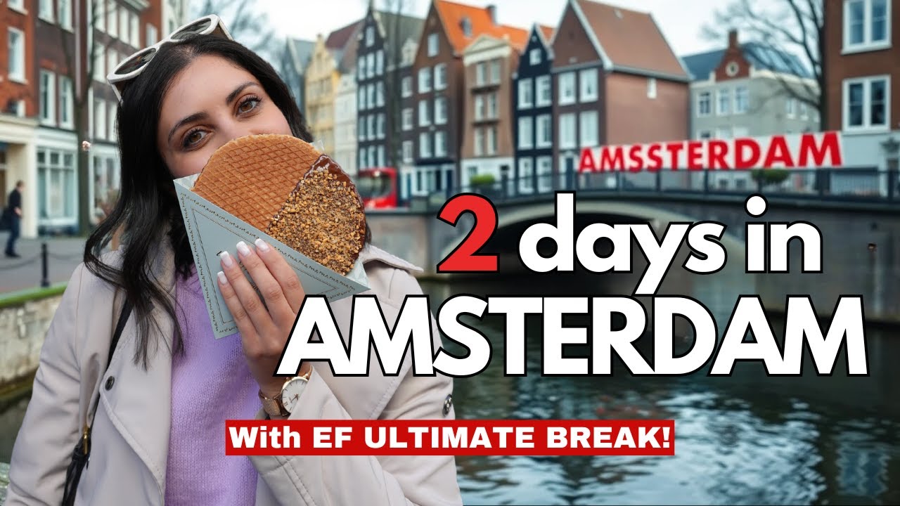 48 Hours in AMSTERDAM With EF ULTIMATE BREAK! | Ultimate Europe | Amsterdam Vlog