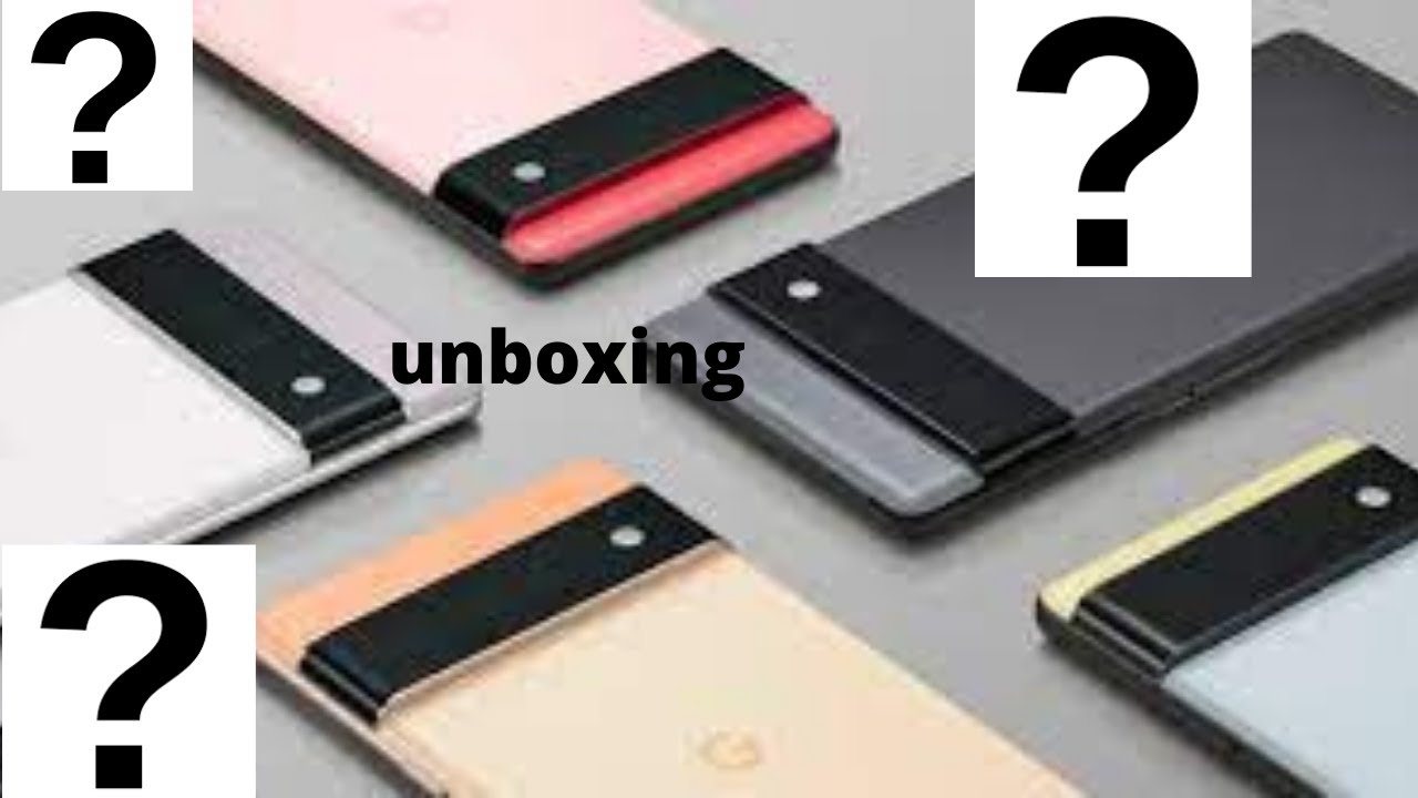 the google pixel 6 unboxing