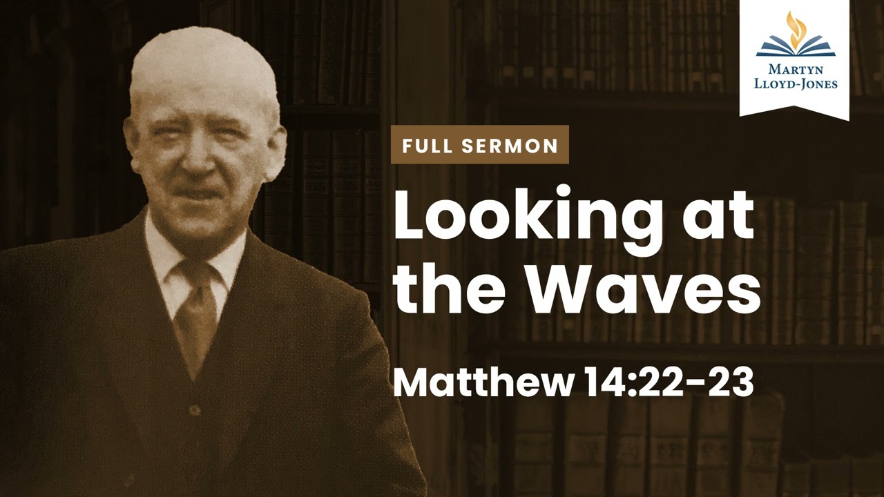Looking at the Waves ― A Sermon on Matthew 14:22-23 (Remastered)