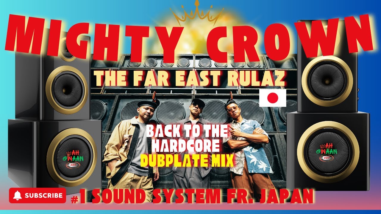 Mighty Crown The Far East Rulaz - Back to the Hardcore Dubplate Mix!” 🇯🇵🔊