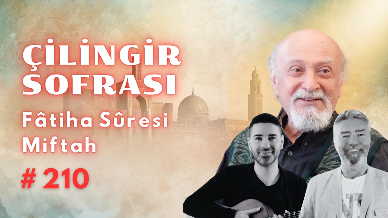 Çilingir Sofrası 210 / Fâtiha Sûresi - Miftah