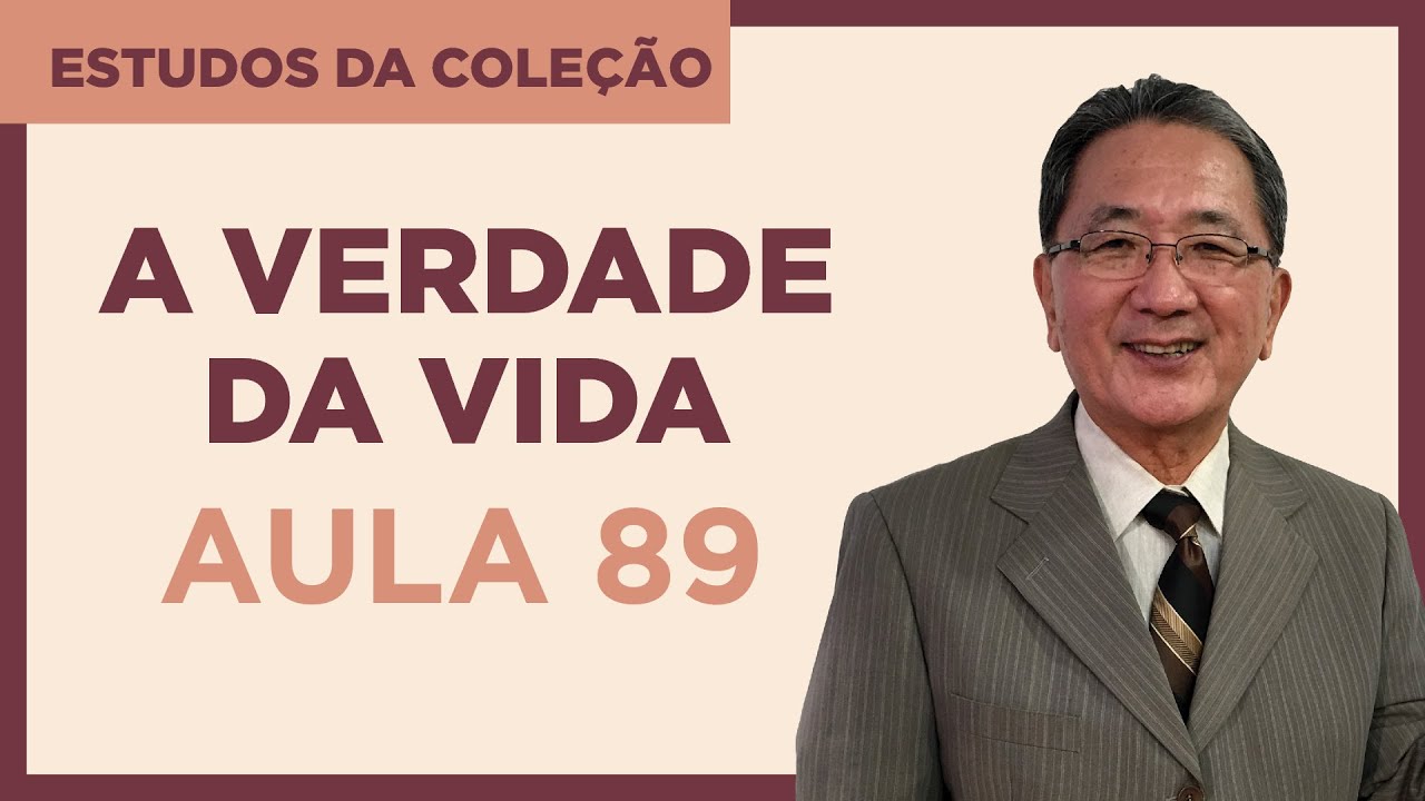 Estudo da Cole&ccedil;&atilde;o A Verdade da Vida - Aula 89