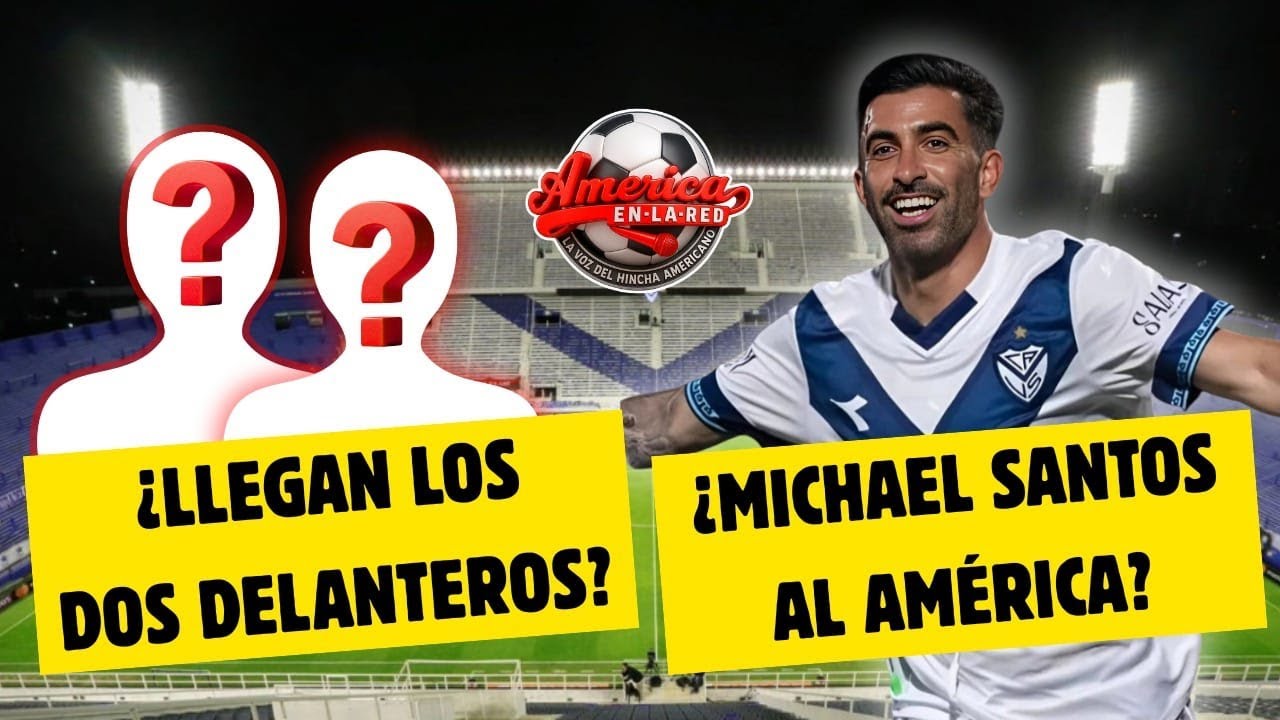 🔴 ¿Llegan los dos delanteros '9'? ¿Michael Santos al América? 👀 📱