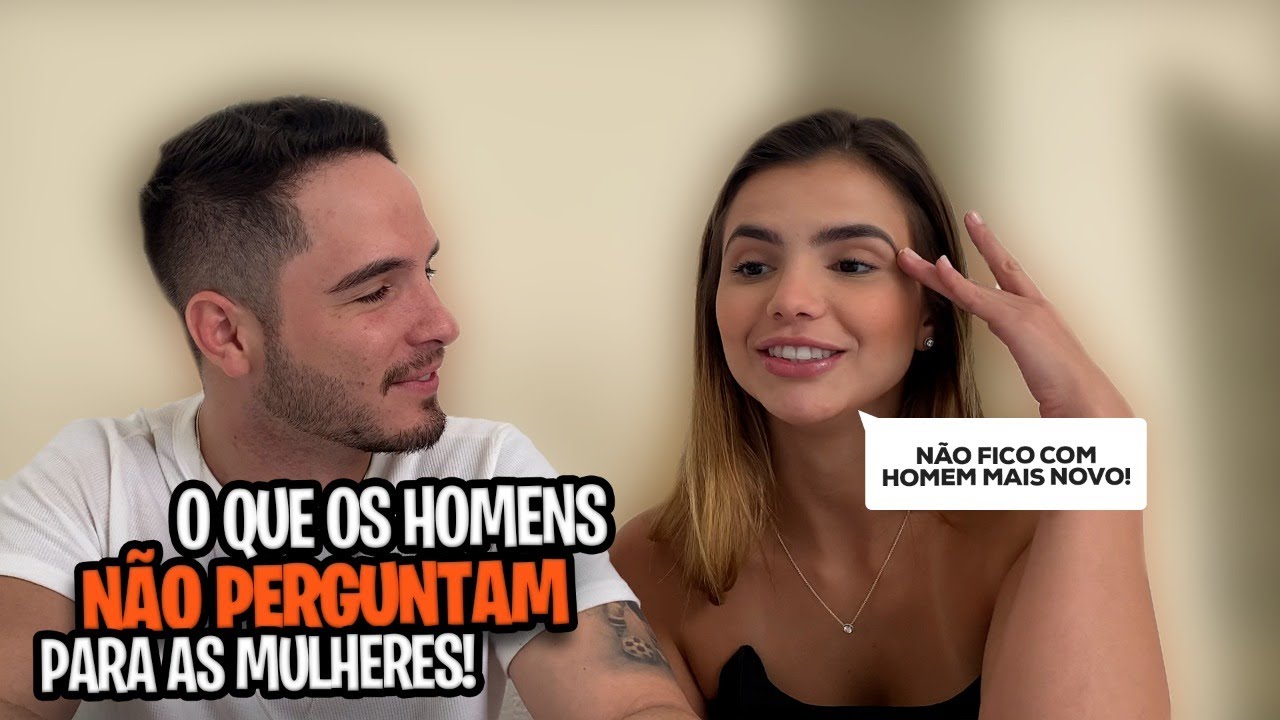 O QUE OS HOMENS NÃO TEM CORAGEM DE PERGUNTAR PARA AS MULHERES