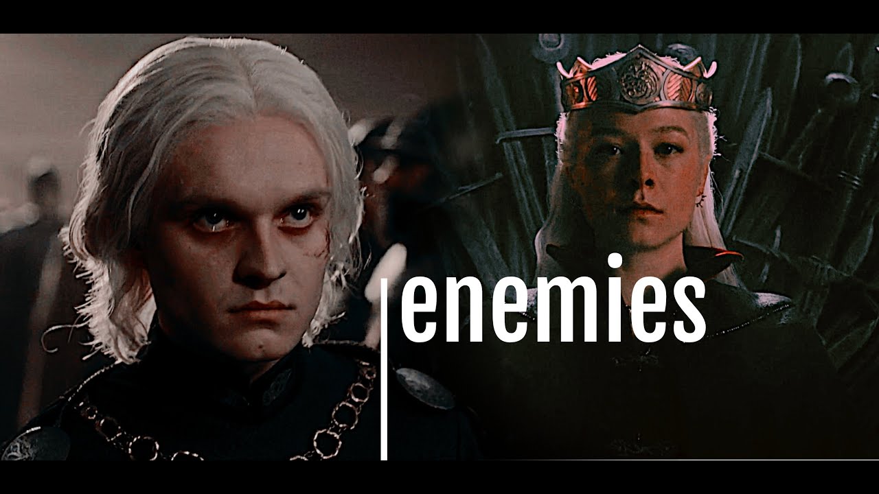 Aegon + Rhaenyra || enemies