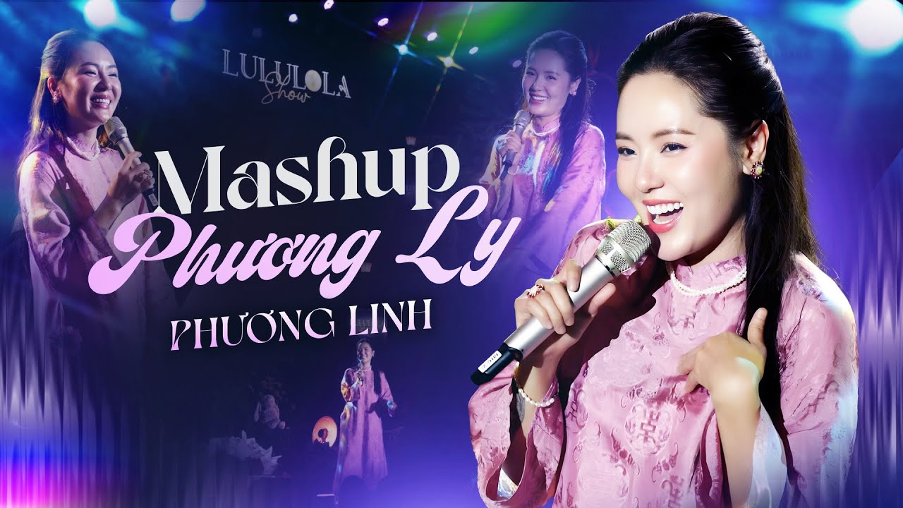 PHƯƠNG LINH - MASHUP NHỮNG BÀI HÁT HAY NHẤT CỦA PHƯƠNG LY | Lululola Show