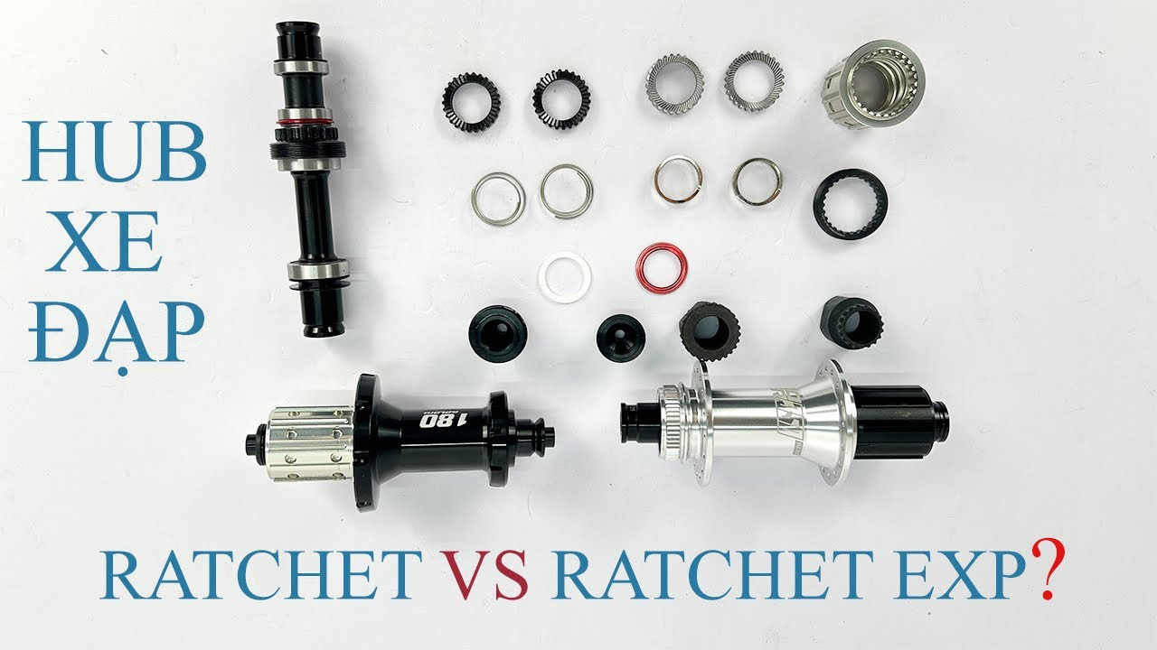 Tìm hiểu 2 hệ thống hub nổi tiếng: Ratchet truyền thống và Ratchet EXP