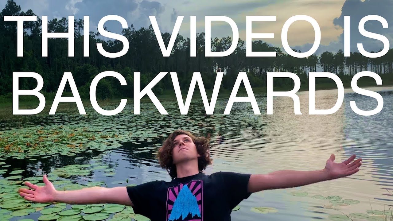 This Entire Video is Backwards