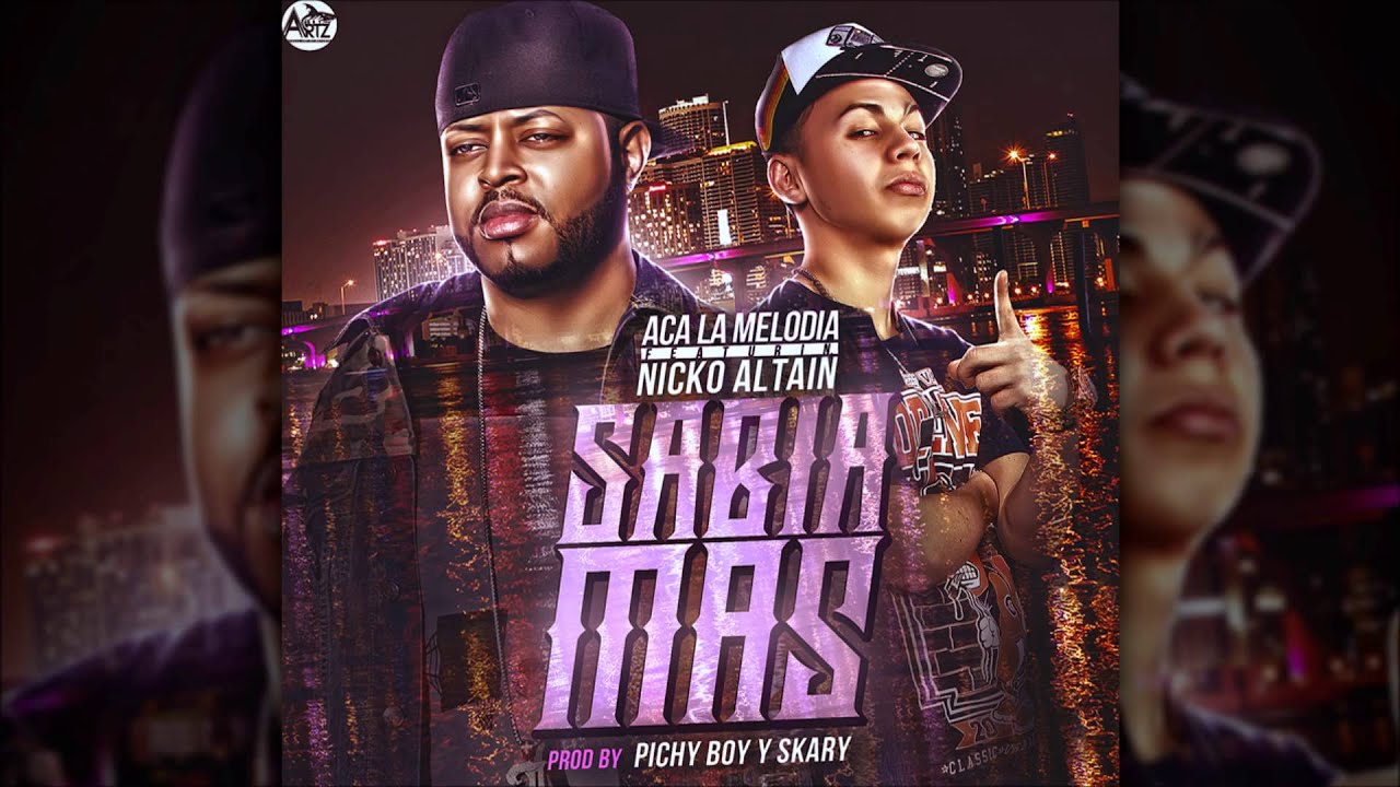 Aca La Melodia Ft Nicko Altain - Sabia Mas [Prod.By Pichy Boy & Skaary &  Masivo Music]