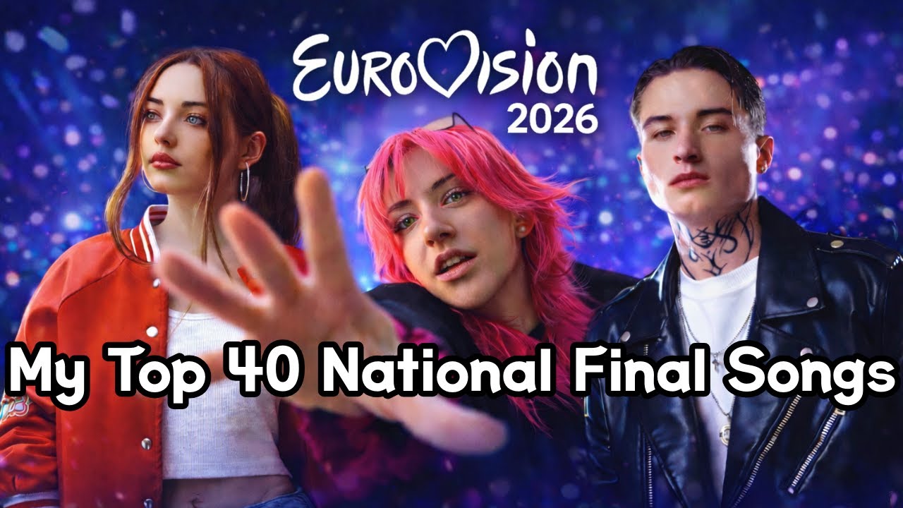 Eurovision 2026 - My Top 40 National Final Songs (+🇺🇦🇲🇹🇭🇷)