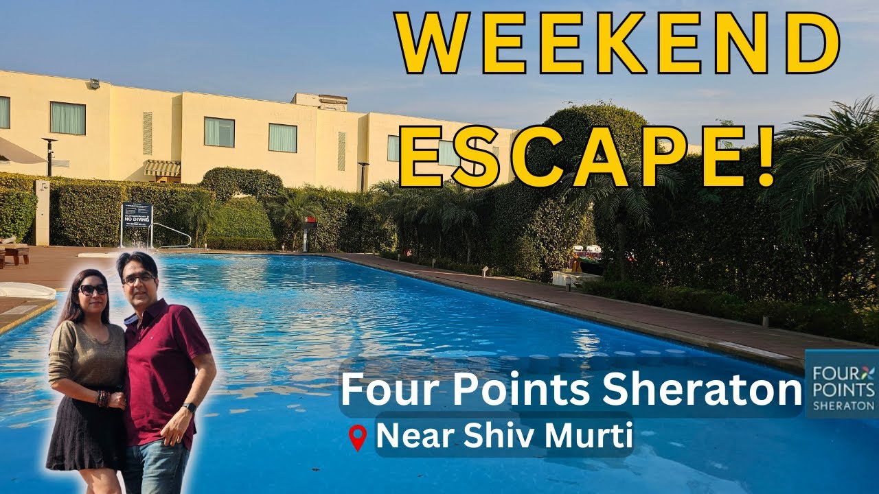Perfect Weekend Getaway Near Delhi Airport | Four Points Sheraton