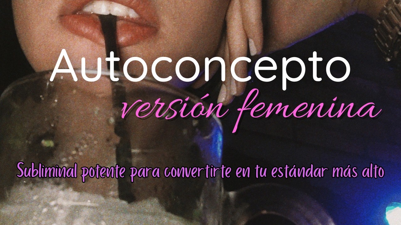 🌸SUBLIMINAL SILENCIOSO POTENTE - Autoconcepto versi&oacute;n femenina🌸