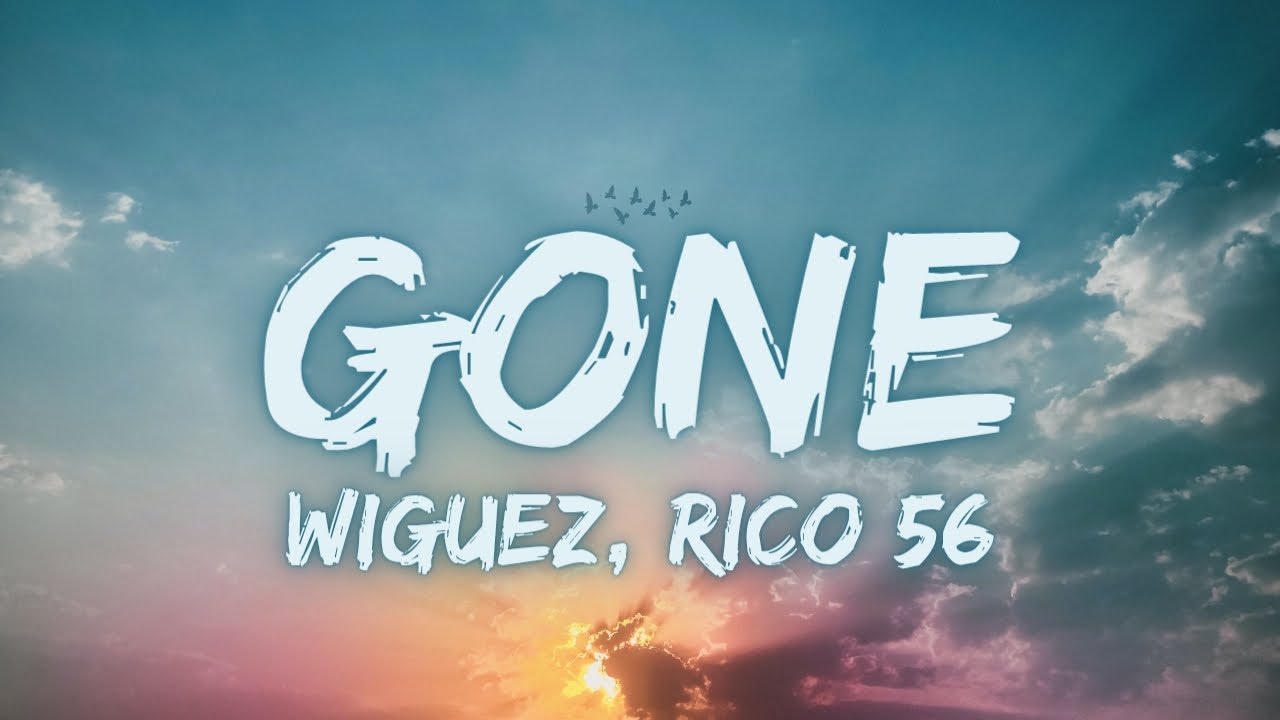 Wiguez, Rico 56 - Gone [Lyrics]