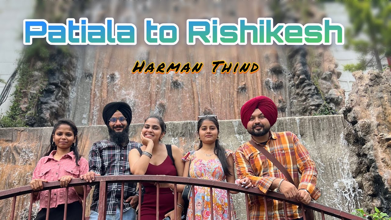 Patiala to Rishikesh || Trip || Harman Thind 