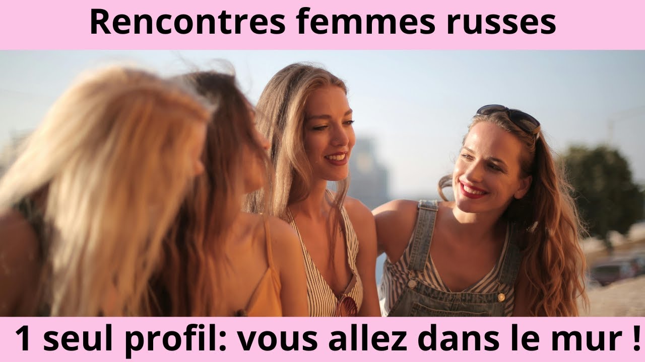 Rencontres femmes russes: 1 seul profil, vous allez dans le mur !