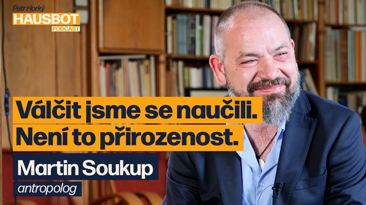 Proč lidé válčí? Kultura, přirozenost nebo nutnost? Antropolog Martin Soukup na Hausbotu