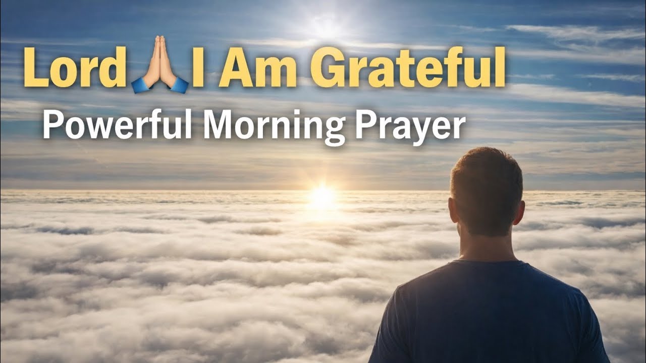 LORD I AM GRATEFUL FOR ANOTHER DAY |  Powerful Morning Prayer 