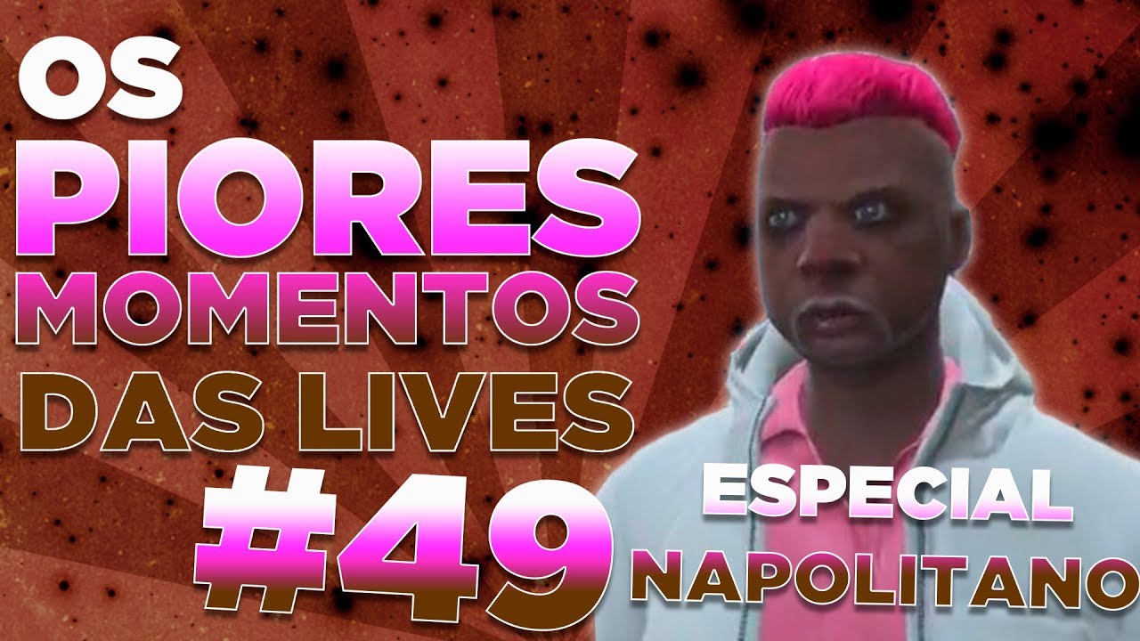 #49 - OS PIORES MOMENTOS DAS LIVES! - Especial Napolitano
