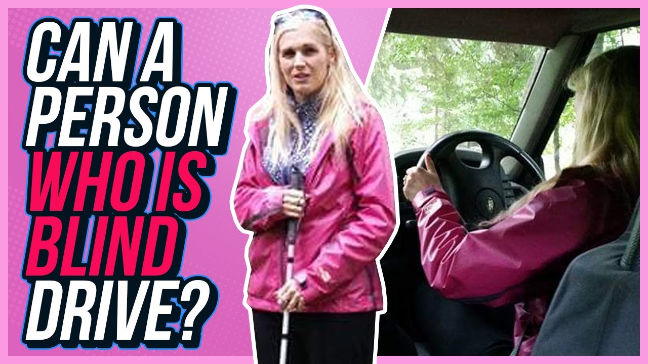 Blind people can drive.